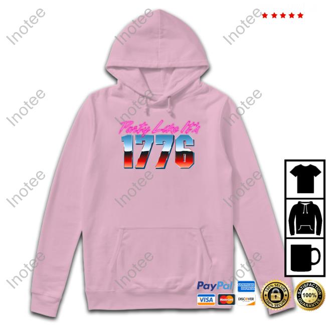 Party Like It's 1776 Hooded Sweatshirt Party Like It's 1776 Long Sleeve Tee