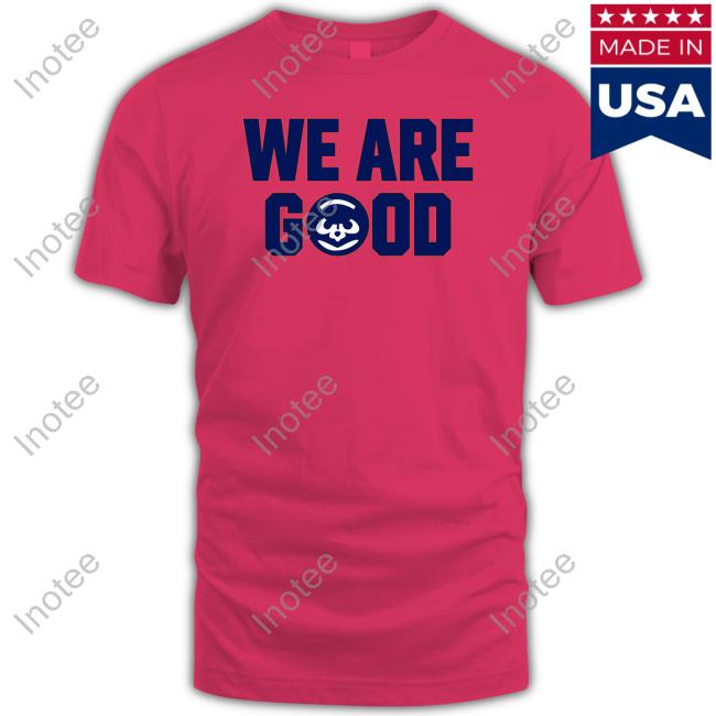 We Are Good Tee Shirt