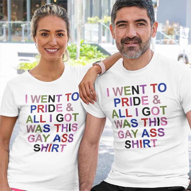 I Went To Pride And All I Got Was This Gay Ass Shirt Sweatshirt
