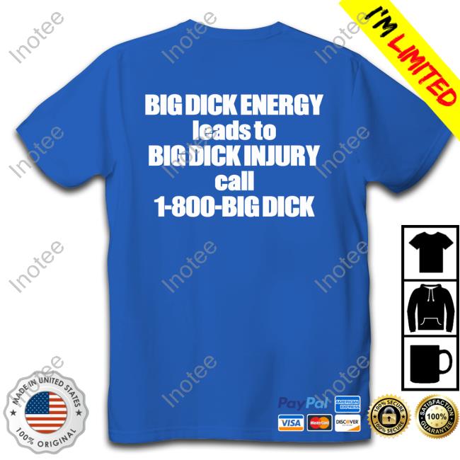 Big Dick Energy Leads To Big Dick Injury Call 1 800 Big Dick Hoodie Good Shirts Merch