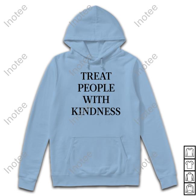 Treat People With Kindness Tee Shirt