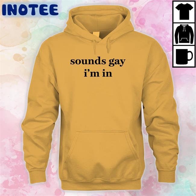 Sounds Gay I'm In Long Sleeve T Shirt