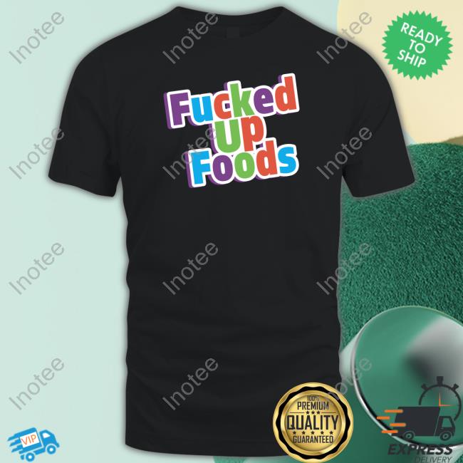 Gimmick Accounts Being Sellouts Fucked Up Foods Crunch Official Shirt