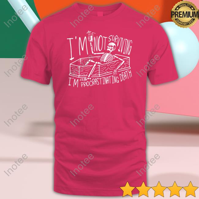 Brysonoppermann I'm Not Surviving I'm Procrastinating Death T Shirt