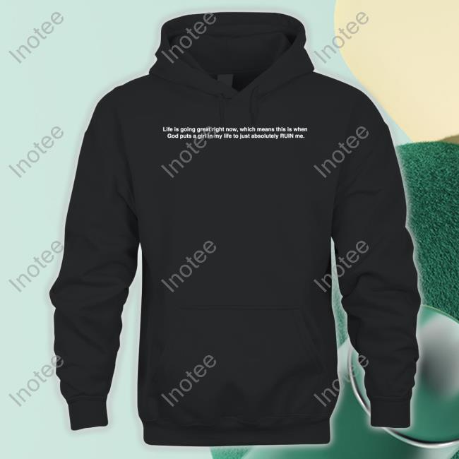 Life Is Going Great Right Now T Shirts Rinsunshinessb