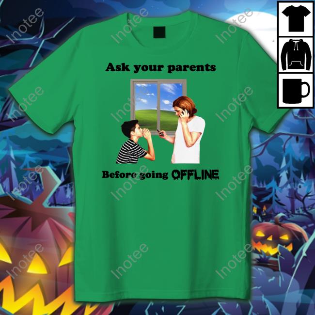 Thegoodshirts Store Ask Your Parents Before Going Offline Tee