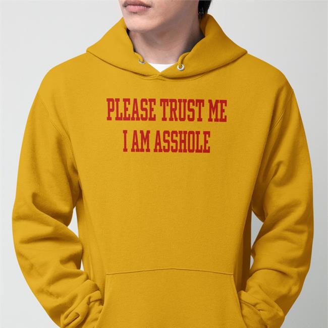 Fuuny Please Trust Me I Am Asshole Shirt