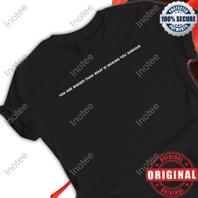 You Are Bigger Than What Is Making You Anxious Hooded Sweatshirt