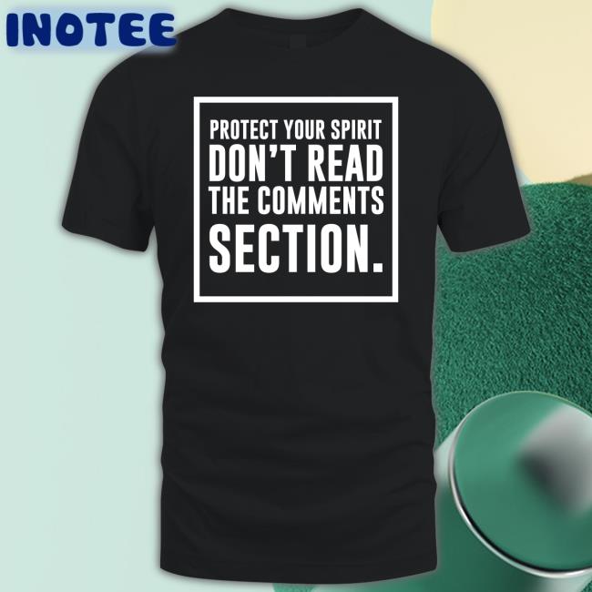 Protect Your Spirit Don't Read The Comments Section T Shirt Dr. Babs