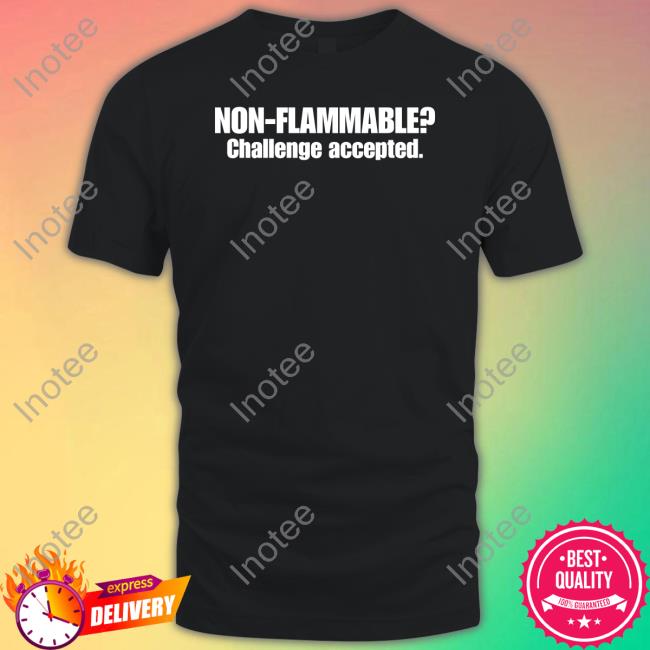 Non Flammable Challenge Accepted Hoodie Atthisduke