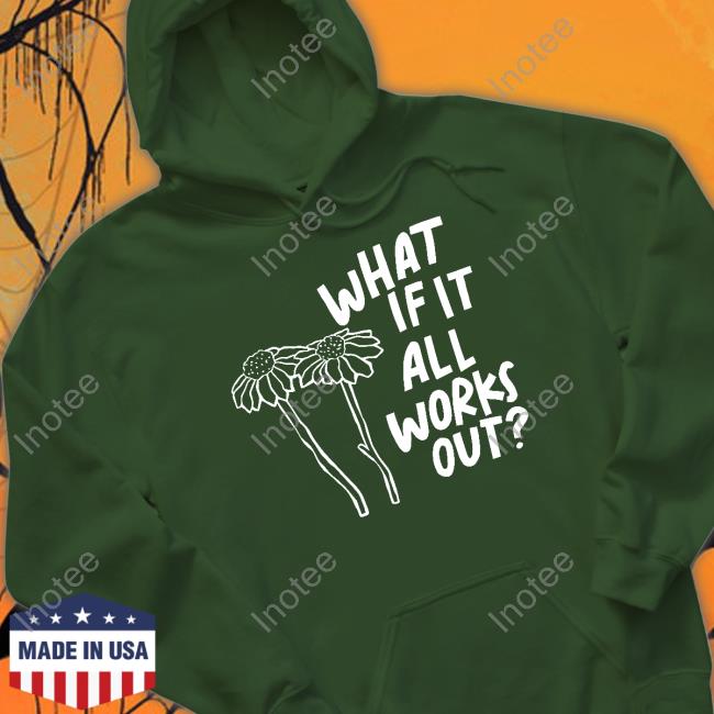 What If It All Works Out Shirt Joy Beth What If It All Works Out Shirt