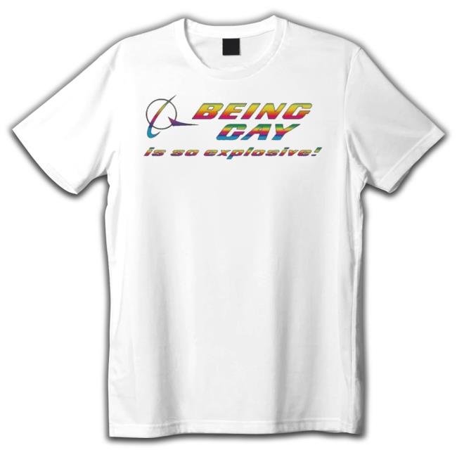 Original Being Gay Is So Explosive Shirt