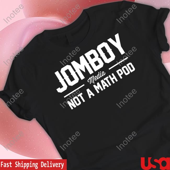 Jomboy Media Not A Math Pod Shirt