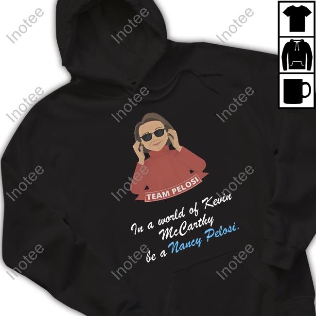 Emily Winston In A World Of Kevin Mccarthy, Be A Nancy Pelosi Long Sleeve T Shirt Bestusatee