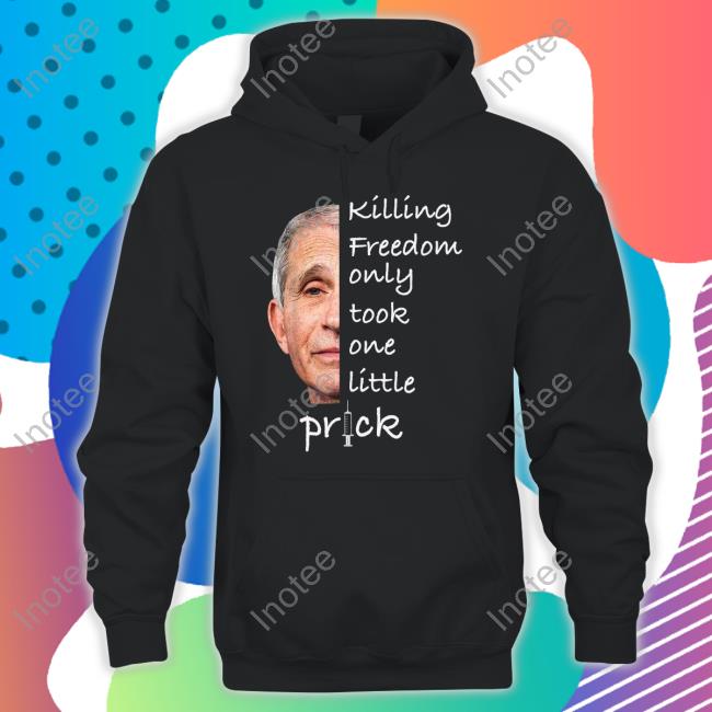 Anthony Fauci Killing Freedom Only Took One Little Prick Sweatshirt