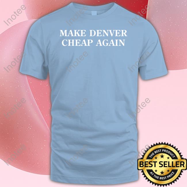 Super Screenprint Store Make Denver Cheap Again Hoodied Sweatshirt