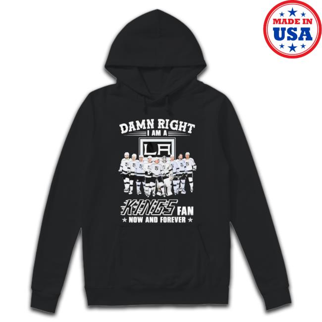 Damn Right I Am A Los Angeles Kings Fan Now And Forever 2023 Shirt