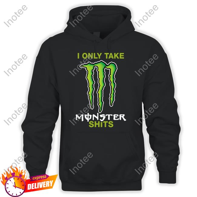 I Only Take Monster Shits Hoodie