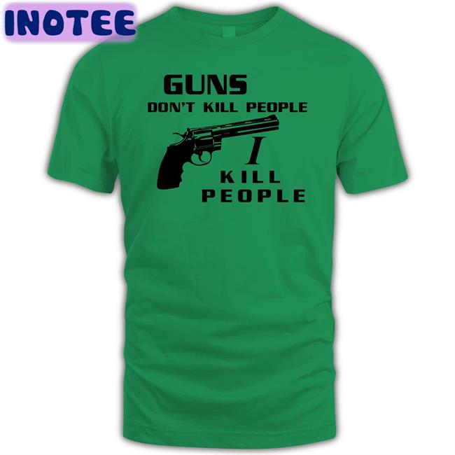 Shirts With Threatening Auras Guns Don't Kill People I Kill People Tees