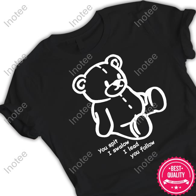 Translatedtees Store You Spit I Swalow I Lead You Follow Tee Shirt