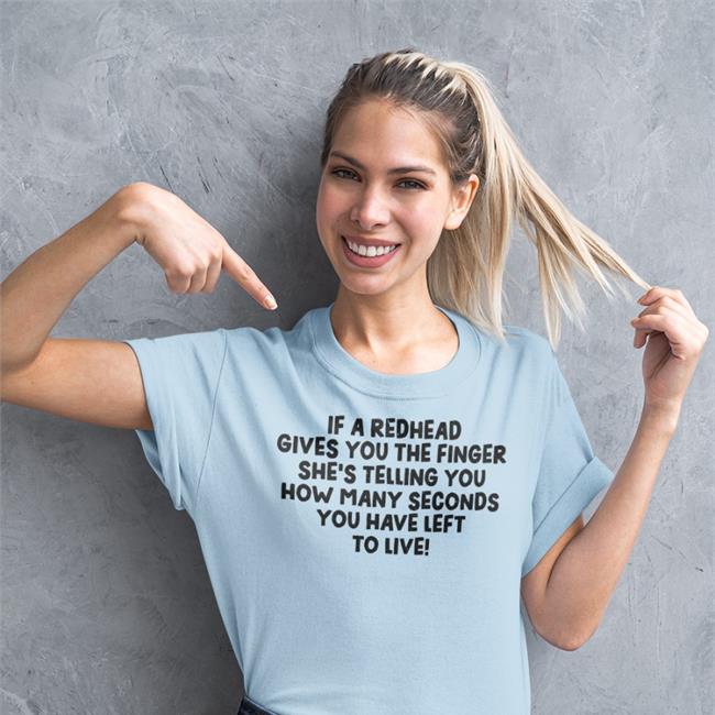 If A Redhead Gives You The Finger She Telling You Shirt