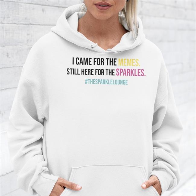I Came For The Memes Still Here For The Sparkles #Thesparklelounge Sweatshirt Tash Pow