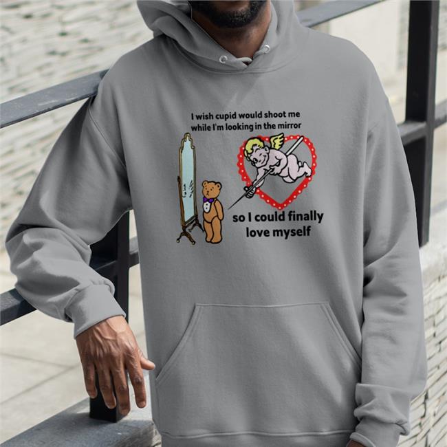 Funny I Wish Cupid Would Shoot Me, So I Could Finally Love Myself Shirt