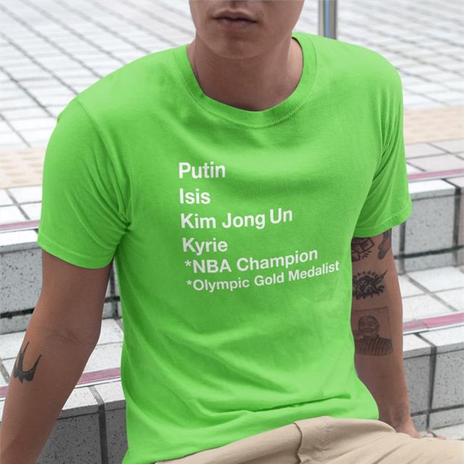 Putin Isis Kim Jong Un Kyrie Naba Champion Olympic Gold Medalist Shirt Dave Portnoy Kyrieirving