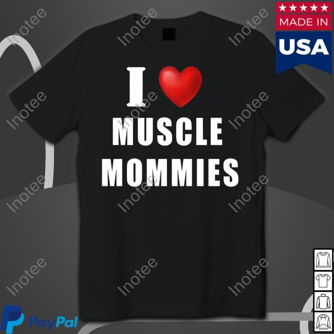I Love Muscle Mommies T Shirt