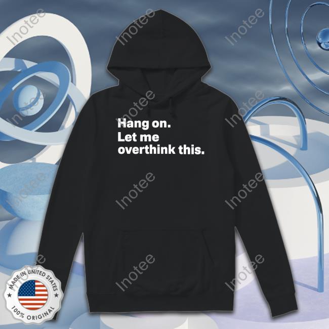 Official Introvert Problems Hang On Let Me Overthink This T Shirt