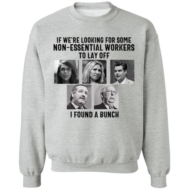 If We’re Looking For Some Non Essential Workers To Lay Off I Found A Bunch Shirt Hoodie Sweatshirt If We’re Looking For Some Non Essential Workers To Lay Off I Found A Bunch Shirt Hoodie Sweatshirt
