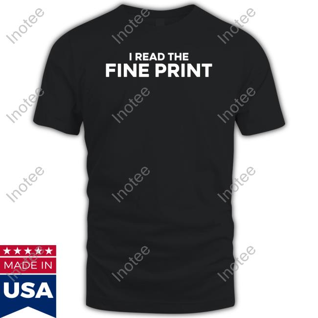 I Read The Fine Print Shirt