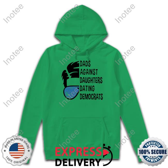 Thepatriotsmarket Shop Dads Against Daughters Dating Democrats Tee Shirt
