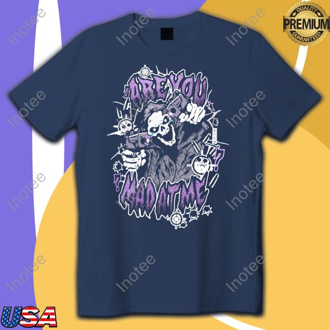 Are You Mad At Me Tee Shirt Are You Mad At Me Hoodie