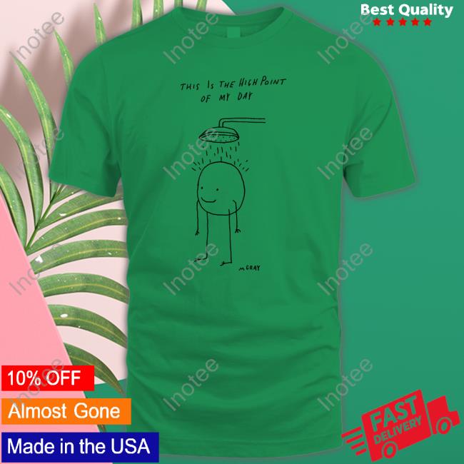This Is The Hich Point Of My Day Tee Really Good Artist This Is The Hich Point Of My Day T-Shirt
