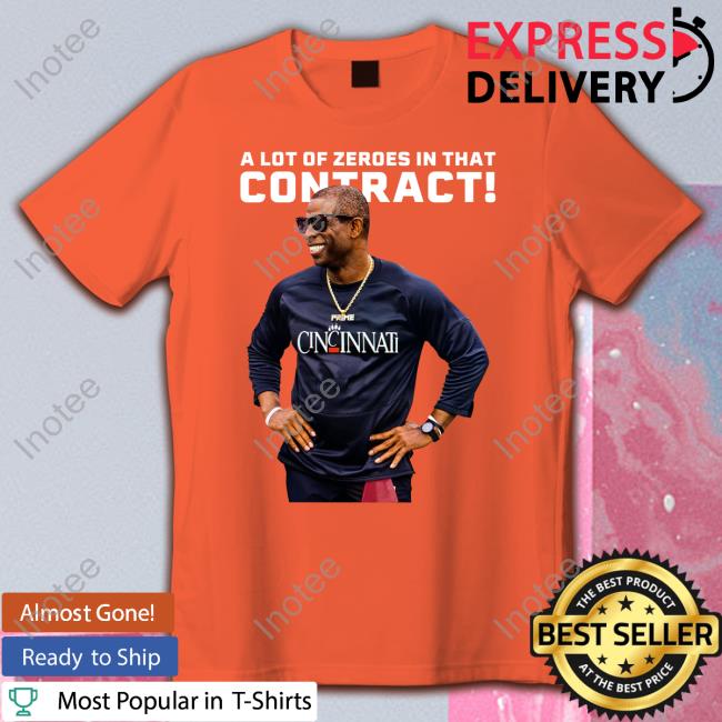 Coach Prime Cincinnati A Lot Of Zeros In That Contract Hoodie Official Coach Prime Cincinnati A Lot Of Zeros In That Contract T Shirts