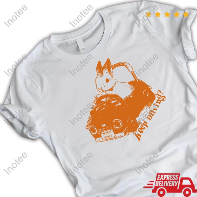 Little Creep Merch Bunny Should We Just Keep Driving Shirt