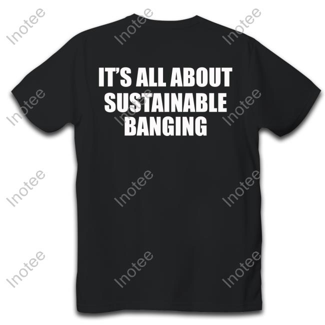 Thegoodshirts It's All About My Sustainable Banging Tee