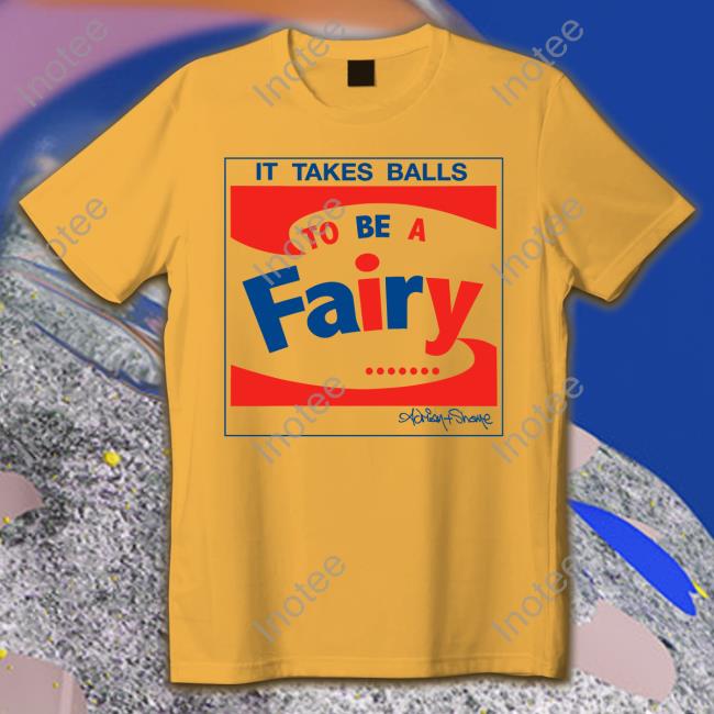 Andy It Takes Balls To Be A Fairy Shirt Apwhite1402 Andy It Takes Balls To Be A Fairy Shirts