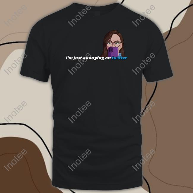 I'm Just Annoying On Twitter Shirt