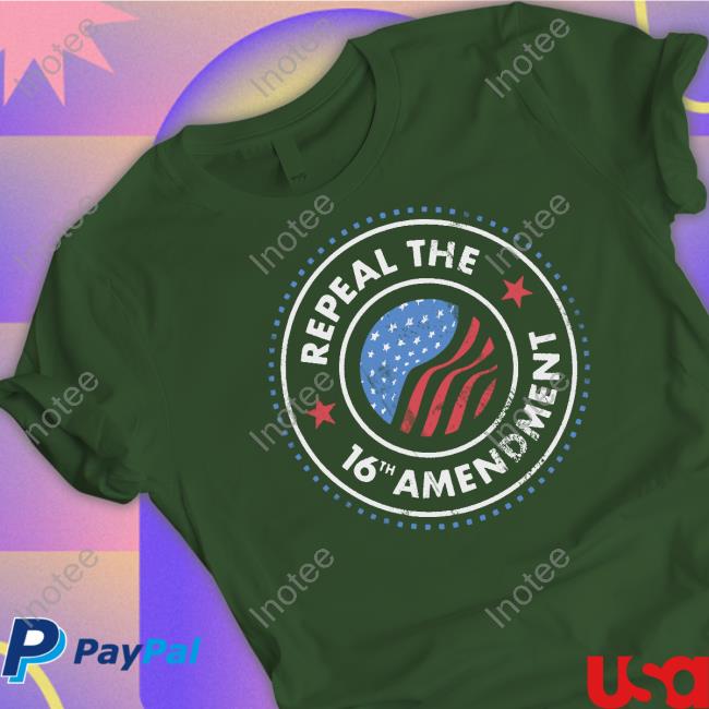 Repeal The 16Th Amendment T Shirt