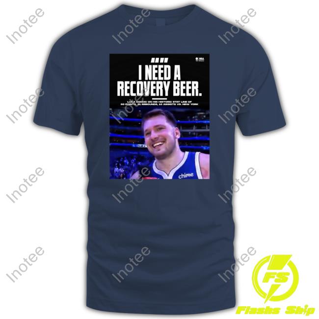Nba Buzz Luka Doncic I Need A Recovery Beer Shirt