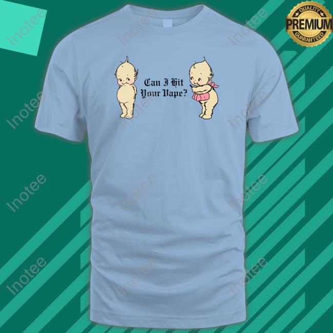 Shirts That Go Hard Can I Hit Your Vape T-Shirt