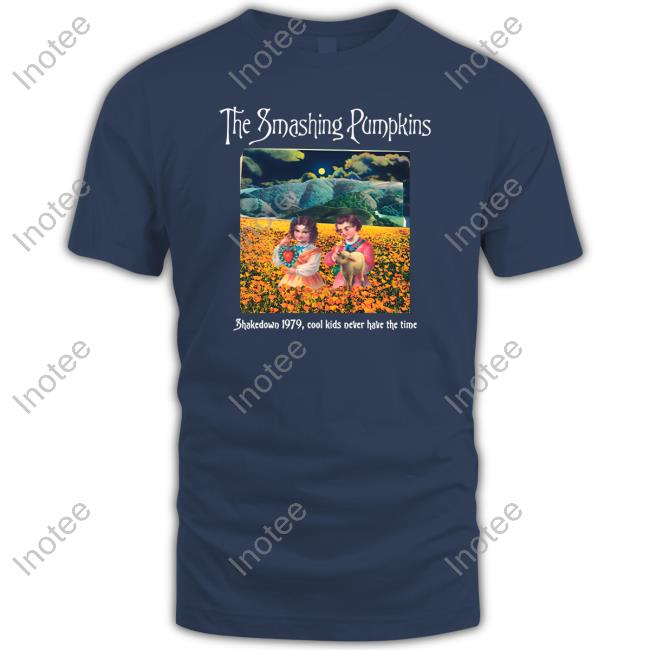 The Smashing Pumpkins Shakedown 1979 Cool Kids Never Have The Time Shirts