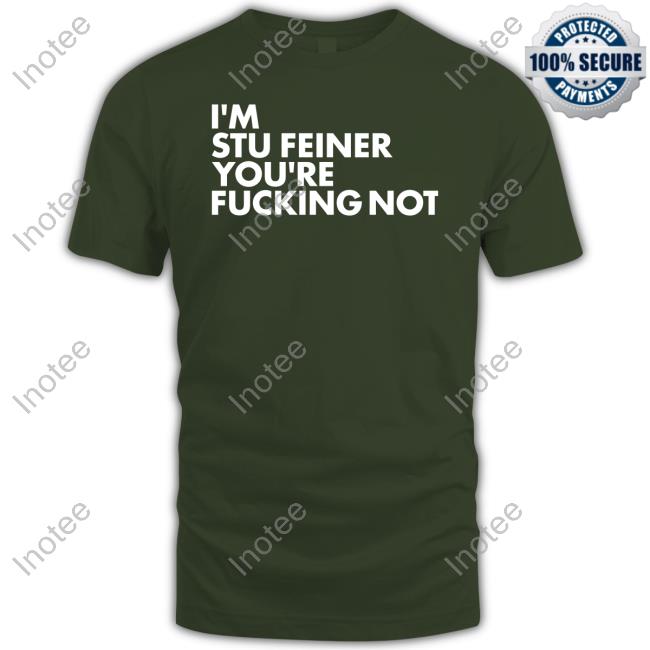 Stuart Feiner Wearing I'm Stu Feiner You're Fucking Not Hoodie