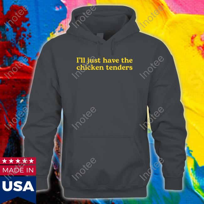 Official I'll Just Have The Chicken Tenders Shirt