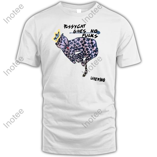 Poorly Translated Shirts Pussycat Gives No Fucks Layering Shirts Translatedtees