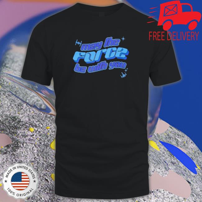 May The Force Be With You Star Ship 2023 shirt, hoodie, tank top, sweater and long sleeve t-shirt