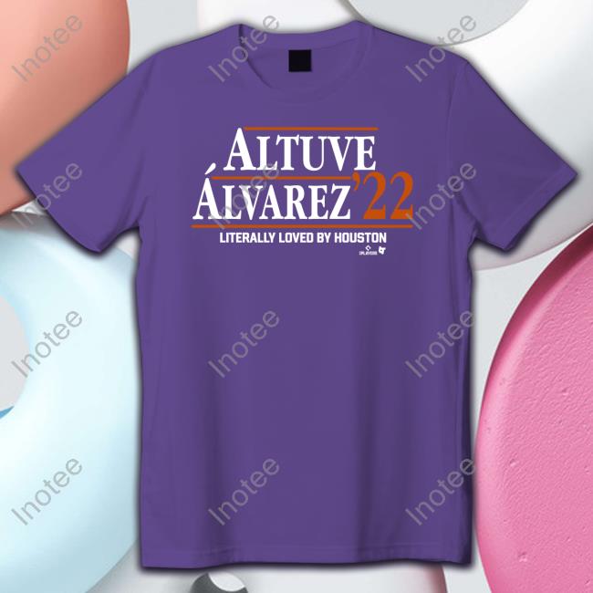 Altuve Alvarez 22 Literally Loved By Houston T Shirt