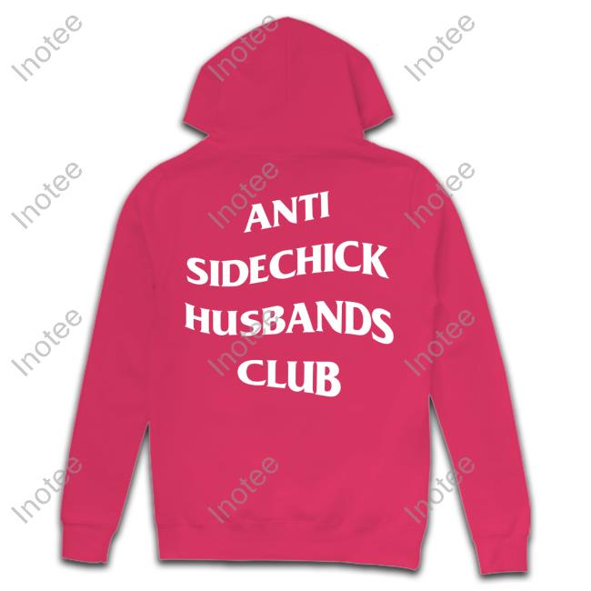 Shirts That Go Hard Anti Sidechick Husbands Club Shirt Anti Sidechick Husbands Club T Shirt